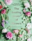 Image for The healing power of flowers  : discover the secret language of the flowers you love