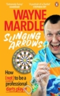 Image for Slinging Arrows : How (not) to be a professional darts player