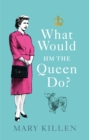 Image for What Would HM The Queen Do?