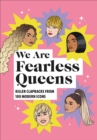 Image for We are fearless queens  : killer clapbacks from modern icons