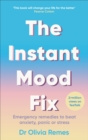 Image for The instant mood fix  : emergency remedies to beat anxiety, panic or stress