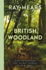 Image for British woodland  : how to explore the secret world of our trees