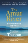 Image for The Amur River  : between Russia and China