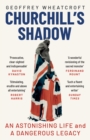 Image for Churchill&#39;s shadow  : an astonishing life and a dangerous legacy