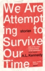 Image for We are attempting to survive our time  : stories