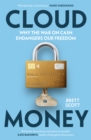 Image for Cloudmoney  : why the war on cash endangers our freedom