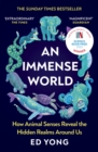 An immense world  : how animal senses reveal the hidden realms around us - Yong, Ed