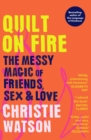 Image for Quilt on fire  : the messy magic of friends, sex &amp; love