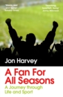 Image for A fan for all seasons  : a journey through life and sport
