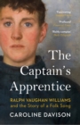 Image for The captain&#39;s apprentice  : Ralph Vaughan Williams and the story of a folk song