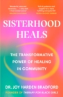 Image for Sisterhood heals  : the transformative power of healing in community