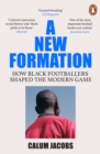 Image for A New Formation: How Black Footballers Made the Modern Game