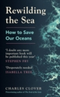 Image for Rewilding the sea  : how to save our oceans