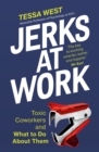 Image for Jerks at work  : toxic coworkers and what to do about them