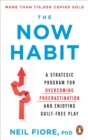 Image for The now habit  : a strategic program for overcoming procrastination and enjoying guilt-free play