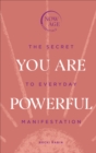 Image for You are powerful  : the secret to everyday manifestation