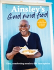 Image for Ainsley&#39;s good mood food  : easy, comforting meals to lift your spirits