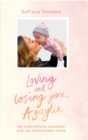 Image for Loving and losing you, Azaylia  : my inspirational daughter and our unbreakable bond