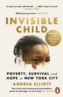Invisible Child: Poverty, Survival and Hope in New York City - Elliott, Andrea