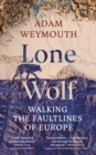Lone Wolf : Walking the Faultlines of Europe
