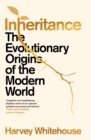 Inheritance  : the evolutionary origins of the modern world - Whitehouse, Harvey