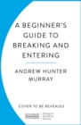 Image for A Beginner&#39;s Guide to Breaking and Entering