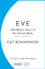 Eve  : how the female body drove 200 million years of human evolution by Bohannon, Cat cover image