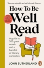 Image for How to be well read  : a guide to 500 great novels and a handful of literary curiosities