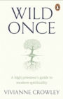 Image for Wild once  : a high priestess&#39;s guide to modern spirituality