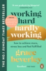 Image for Working hard, hardly working  : how to achieve more, stress less and feel fulfilled
