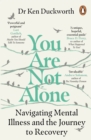 Image for You Are Not Alone: Navigating Mental Illness and the Journey to Recovery