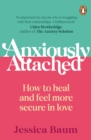 Image for Anxiously Attached: Becoming More Secure in Life and Love