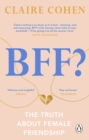 Image for BFF?  : the truth about female friendship