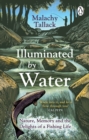 Image for Illuminated by water  : nature, memory and the delights of a fishing life