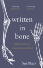 Image for Written in bone  : hidden stories in what we leave behind