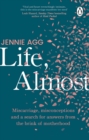 Image for Life, Almost : Miscarriage, misconceptions and a search for answers from the brink of motherhood