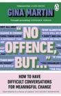 Image for &quot;No offence, but...&quot;  : how to have difficult conversations for meaningful change