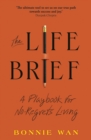 Image for The life brief: a creative practice for courageous living