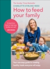 Image for How to Feed Your Family: Your One-Stop Guide to Creating Healthy Meals Everyone Will Enjoy
