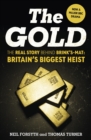 Image for The Gold: The Real Story Behind Brink&#39;s-Mat : Britain&#39;s Biggest Heist