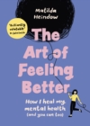 Image for The Art of Feeling Better: How I Heal My Mental Health (And You Can Too)
