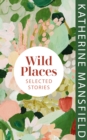 Image for Wild Places: Selected Stories