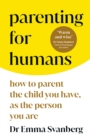 Image for Parenting for Humans: How to Parent the Child You Have, as the Person You Are