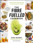 Image for The fibre fuelled cookbook: inspiring plant-based recipes to turbocharge your health
