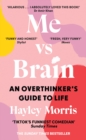 Me vs brain  : an overthinker's guide to life - Morris, Hayley