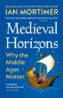 Image for Medieval Horizons: Why the Middle Ages Matter