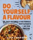 Image for Do yourself a flavour  : 75 easy recipes to feed yourself, your flatmates and your freezer