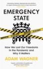 Image for Emergency state: how we lost our freedoms in the pandemic and why it matters