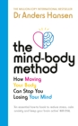 Image for The mind-body method  : how listening to your body can stop you losing your mind