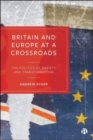 Image for Britain and Europe at a crossroads  : the politics of anxiety and transformation